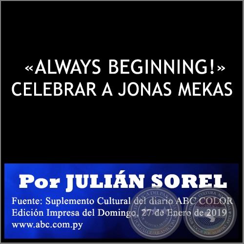 ALWAYS BEGINNING! CELEBRAR A JONAS MEKAS - Por JULIN SOREL - Domingo, 27 de Enero de 2019